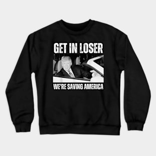 Get-In-Loser-We're-Saving-America Crewneck Sweatshirt